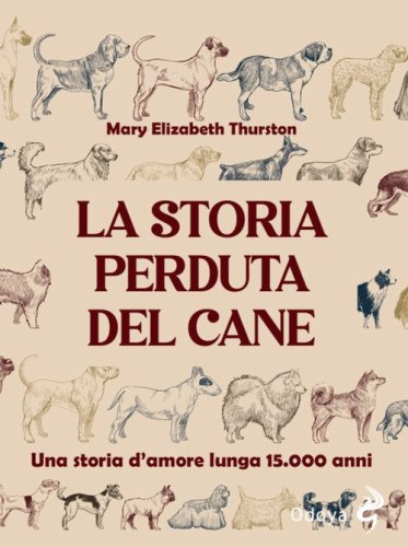 La storia perduta del cane. Una storia d'amore lunga 15.000 anni