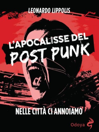 L'apocalisse del post punk. Nelle citt&agrave; ci annoiamo
