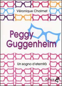 Peggy Guggenheim. Un sogno d'eternit&agrave;