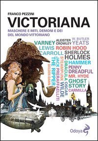 Victoriana. Maschere e miti, demoni e d&egrave;i del mondo vittoriano