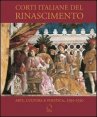 Corti italiane nel Rinascimento. Arti, cultura, politica, 1395-1530