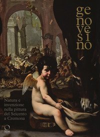 Genovesino. Natura e invenzione nella pittura del Seicento a Cremona. Catalogo della mostra (Cremona, 6 ottobre 2017-6 gennaio 2018)