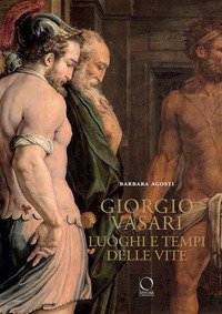 Giorgio Vasari. Luoghi e tempi delle «Vite»