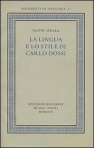 La lingua e lo stile di Carlo Dossi - Edizione in facsimile del volume Ricciardi, «Documenti di filologia», 3, 1958