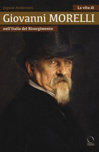 La vita di Giovanni Morelli nell'Italia del Risorgimento