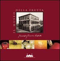 Il Museo della Frutta &laquo;Francesco Garnier Valletti&raquo;