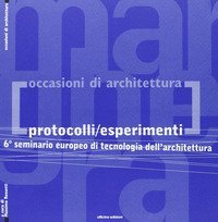 Protocolli/esperimenti. 6° Seminario europeo di tecnologia dell'architettura