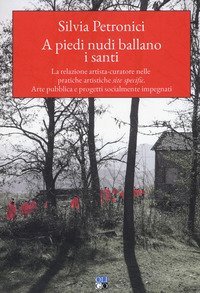 A piedi nudi ballano i santi. La relazione artista-curatore nelle pratiche artistiche site specific. Arte pubblica e progetti socialmente impegnati