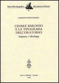Cesare Baronio e la Tipografia dell'Oratorio - Impresa e ideologia