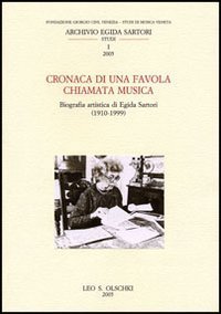 Cronaca di una favola chiamata musica - Biografia artistica di Egida Sartori (1910-1999)