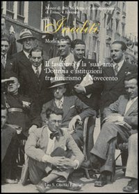 Il fascismo e la &laquo;sua&raquo; arte - Dottrina e istituzioni tra futurismo e Novecento