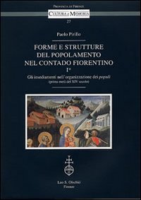 Forme e strutture del popolamento nel contado fiorentino. Vol. 1/1: Gli insediamenti nell'organizzazione dei populi (prima met&agrave; del XIV secolo). - Gli insediamenti nell'organizzazione dei populi (prima met&agrave; del XIV secolo)