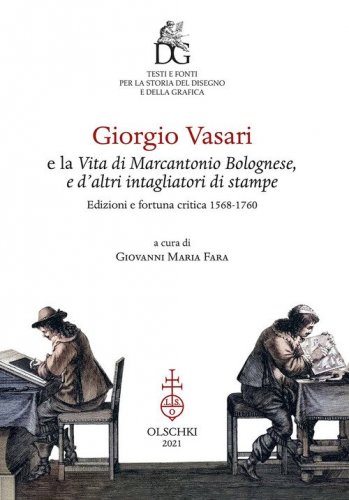 Giorgio Vasari e la &laquo;Vita di Marcantonio Bolognese, e d'altri intagliatori di stampe&raquo;. Edizioni e fortuna critica (1568-1760)
