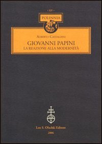 Giovanni Papini - La reazione alla modernit&agrave;