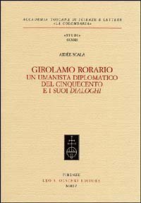 Girolamo Rorario - Un umanista diplomatico del Cinquecento e i suoi &laquo;Dialoghi&raquo;