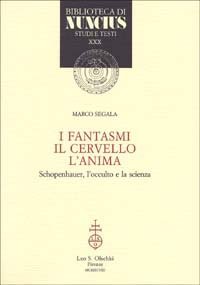 I fantasmi, il cervello, l'anima - Schopenhauer, l'occulto e la scienza