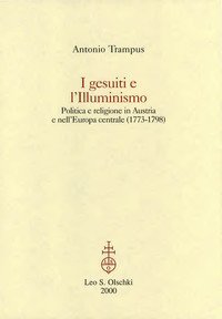 I gesuiti e l'illuminismo - Politica e religione in Austria e nell'Europa centrale (1773-1798)