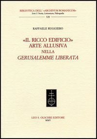 Il ricco edificio&raquo; - Arte allusiva nella &laquo;Gerusalemme liberata&raquo;