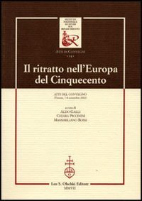 Il ritratto nell'Europa del Cinquecento - Atti del Convegno (Firenze, 7-8 novembre 2002)
