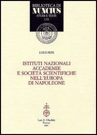 Istituti nazionali, accademie e societ&agrave; scientifiche nell'Europa di Napoleone