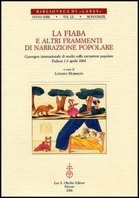 La fiaba e altri frammenti di narrazione popolare - Atti del Convegno internazionale di studi (Padova, 1-2 aprile 2004)