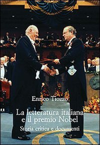 La letteratura italiana e il premio Nobel - Storia critica e documenti