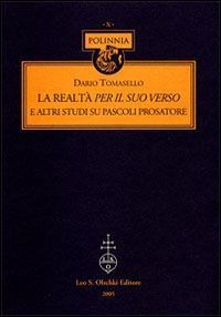 La realt&agrave; per il suo verso - E altri studi su Pascoli prosatore