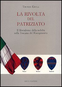 La rivolta del patriziato - Il liberalismo della nobilt&agrave; nella Toscana del Risorgimento