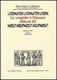 La trag&eacute;die &agrave; l'&eacute;poque d'Henri III. 12&ordf; serie. Vol. 4: 1584-1585. - 1584-1585