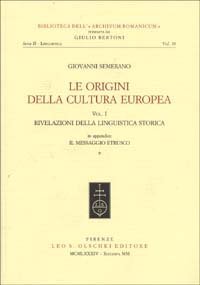 Le origini della cultura europea. Vol. 1: Rivelazioni della linguistica storica. - Rivelazioni della linguistica storica