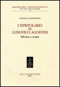 L'epistolario di Ludovico Agostini - Riforma e utopia
