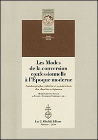 Les modes de la conversion confessionnelle &agrave; l'Epoque moderne - Autobiographie, alt&eacute;rit&eacute; et construction des identit&eacute;s religieuses
