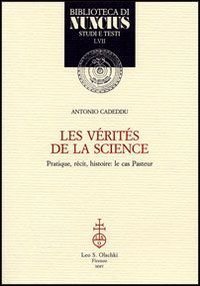 Les v&eacute;rit&eacute;s de la science - Pratique, r&eacute;cit, histoire: le cas Pasteur