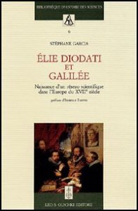lie Diodati et Galil&eacute;e - Naissance d'un r&eacute;seau scientifique dans l'Europe du XVII si&egrave;cle