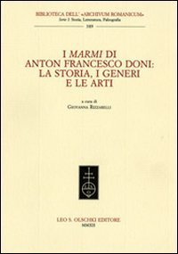 I marmi di Anton Francesco Doni - La storia, i generi e le arti