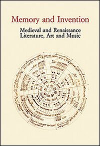 Memory and Invention - Medieval and Renaissance Literature, Art and Music. Acts of an International Conference (Firenze, 11 maggio 2006)