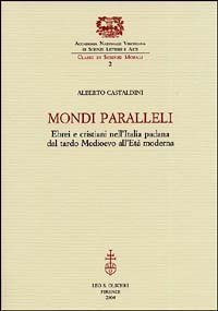 Mondi paralleli - Ebrei e cristiani nell'Italia padana dal tardo Medioevo all'et&agrave; moderna
