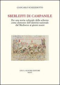Sberleffi di campanile. Per una storia culturale dello scherno come elemento dell'identit&agrave; nazionale dal Medioevo ai giorni nostri