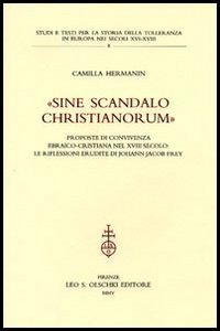 Sine scandalo christianorum&raquo; - Proposte di convivenza ebraico-cristiana nel XVIII secolo: le riflessioni erudite di Johann Jacob Frey