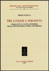 Tra Cinque e Seicento - Tradizione e anticlassicismo nella sintassi della prosa letteraria