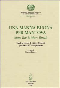 Una manna buona per Mantova - Man tov le-Man Tovah. Studi in onore di Vittore Colorni per il suo 92&deg; compleanno