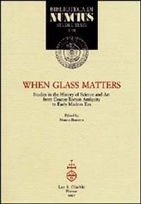 When glass matters - Studies in the history of science and art from graeco-roman antiquity to early modern era