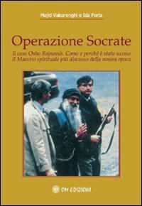 Operazione Socrate. Il caso Osho Rajneesh. Come e perch&eacute; &egrave; stato ucciso il maestro spirituale pi&ugrave; discusso della nostra epoca