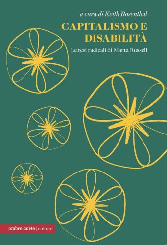 Capitalismo e disabilit&agrave;. Le tesi radicali di Marta Russel