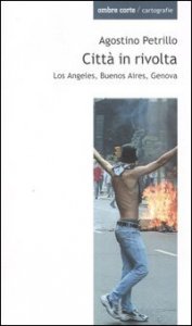 Citt&agrave; in rivolta. Los Angeles, Buenos Aires, Genova