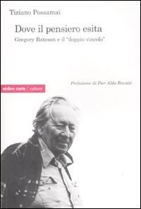 Dove il pensiero esita. Gregory Bateson e il &laquo;doppio vincolo&raquo;