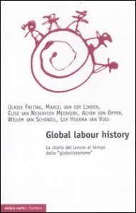 Global labour history. La storia del lavoro al tempo della &laquo;globalizzazione&raquo;