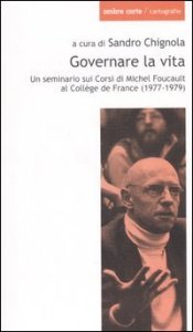 Governare la vita. Un seminario sui corsi di Michel Foucault al Coll&egrave;ge de France (1977-1979)
