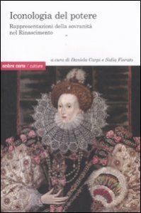 Iconologia del potere. Rappresentazioni della sovranit&agrave; nel Rinascimento