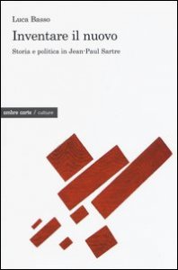 Inventare il nuovo. Storia e politica in Jean-Paul Sartre